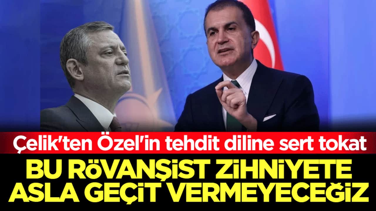 Ömer Çelik'ten Özgür Özel'in tehdit diline sert tokat: Bu rövanşist zihniyete asla geçit vermeyeceğiz