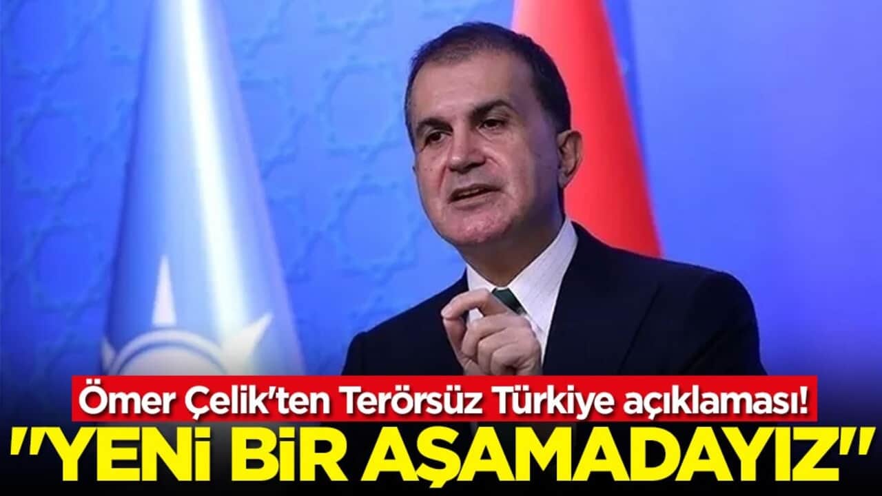 Ömer Çelik'ten Terörsüz Türkiye açıklaması: "Yeni bir aşamadayız"