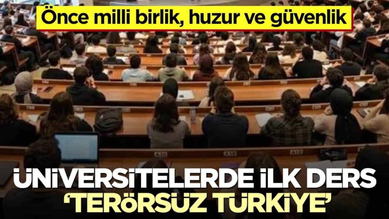 Önce milli birlik, huzur ve güvenlik! Üniversitelerde ilk ders ‘Terörsüz Türkiye’