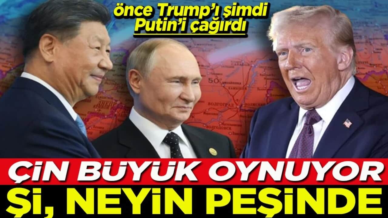 Önce Trump’ı şimdi Putin’i çağırdı Çin büyük oynuyor