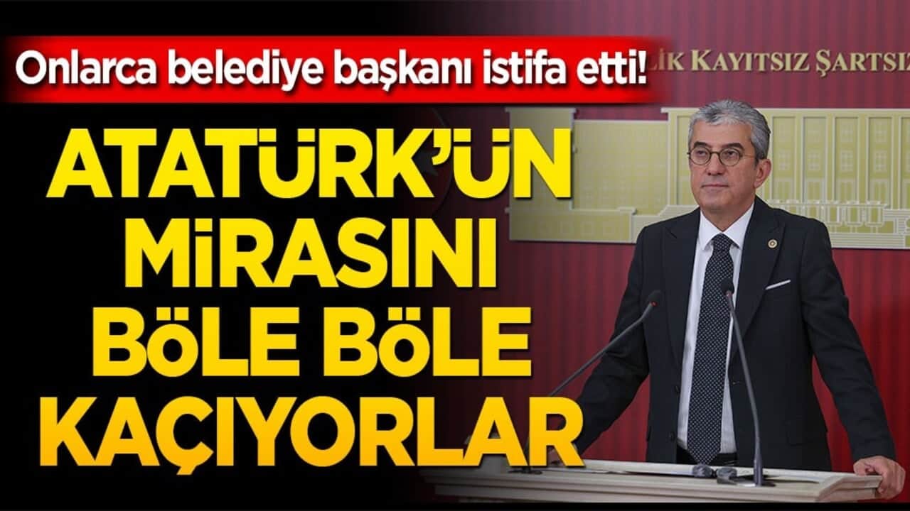 Onlarca belediye başkanı istifa etti! Atatürk’ün mirasını böle böle kaçıyorlar