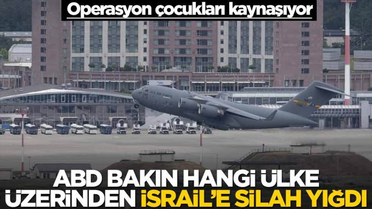 Operasyon çocukları kaynaşıyor!.. ABD, İsrail'e bakın hangi ülke üzerinden silah gönderdi