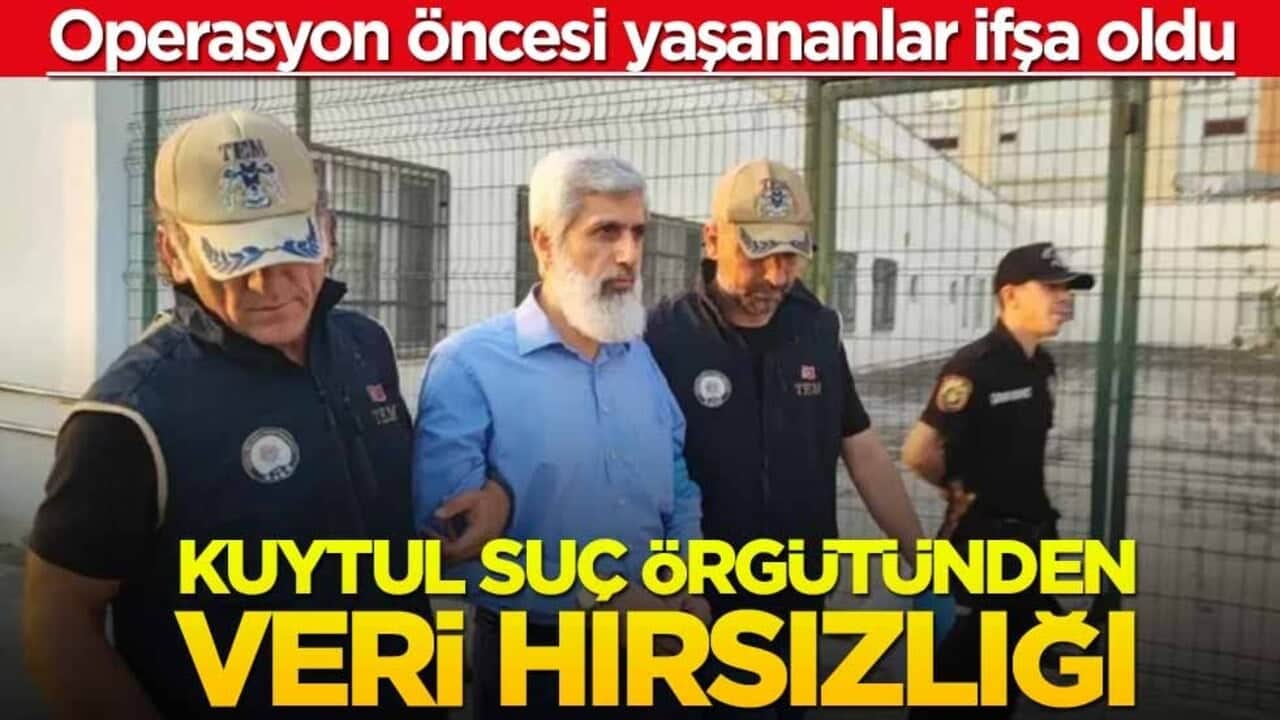 Operasyon öncesi yaşananlar ifşa oldu! Kuytul suç örgütünden veri hırsızlığı