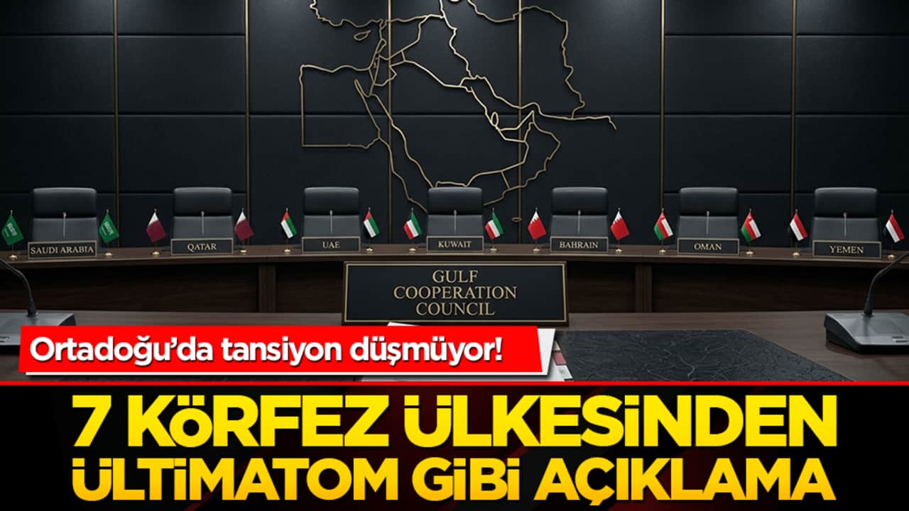 Ortadoğu’da tansiyon düşmüyor! 7 körfez ülkesinden ültimatom gibi açıklama