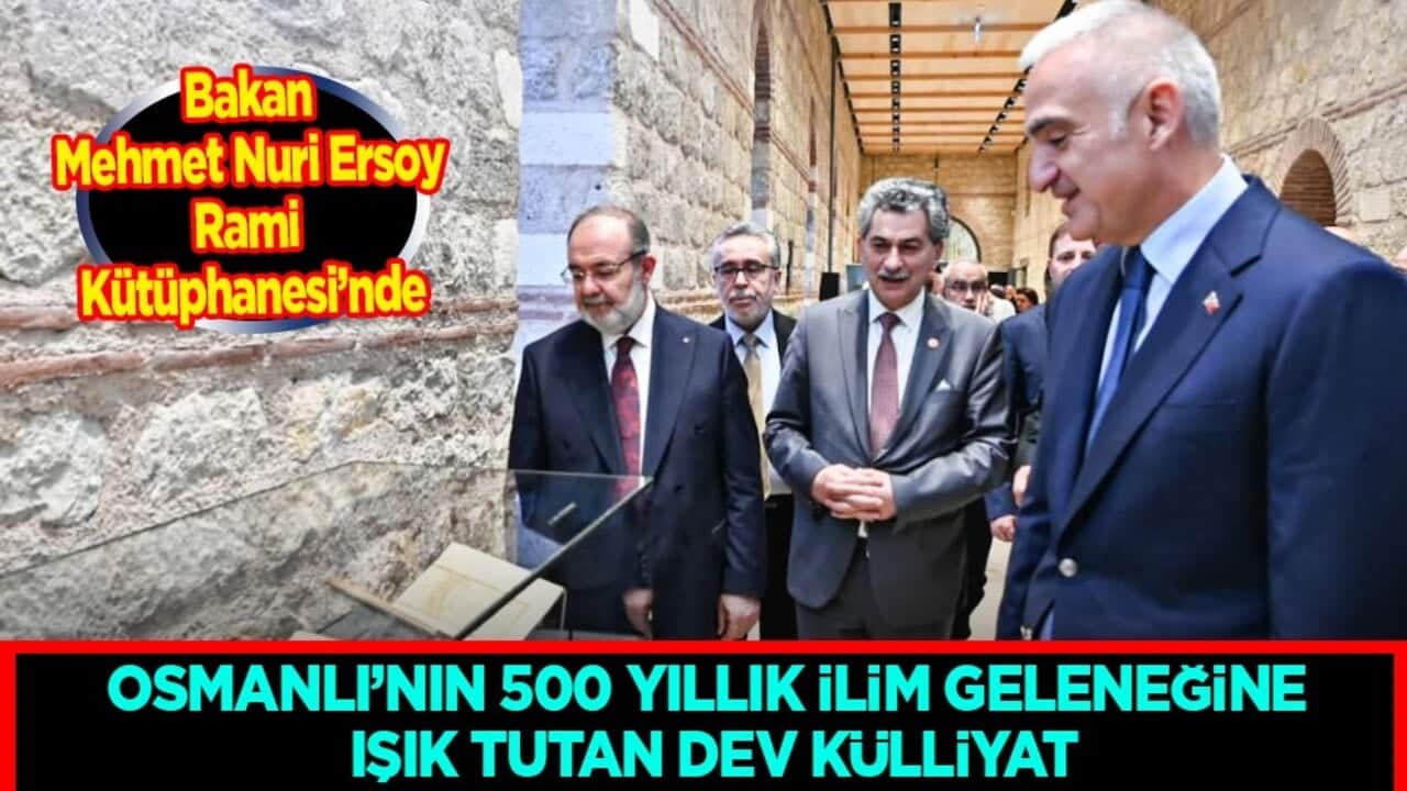 Osmanlı'nın 500 yıllık ilim geleceğine ışık tutan dev külliyat: Bakan Ersoy Rami Kütüphanesi'nde...