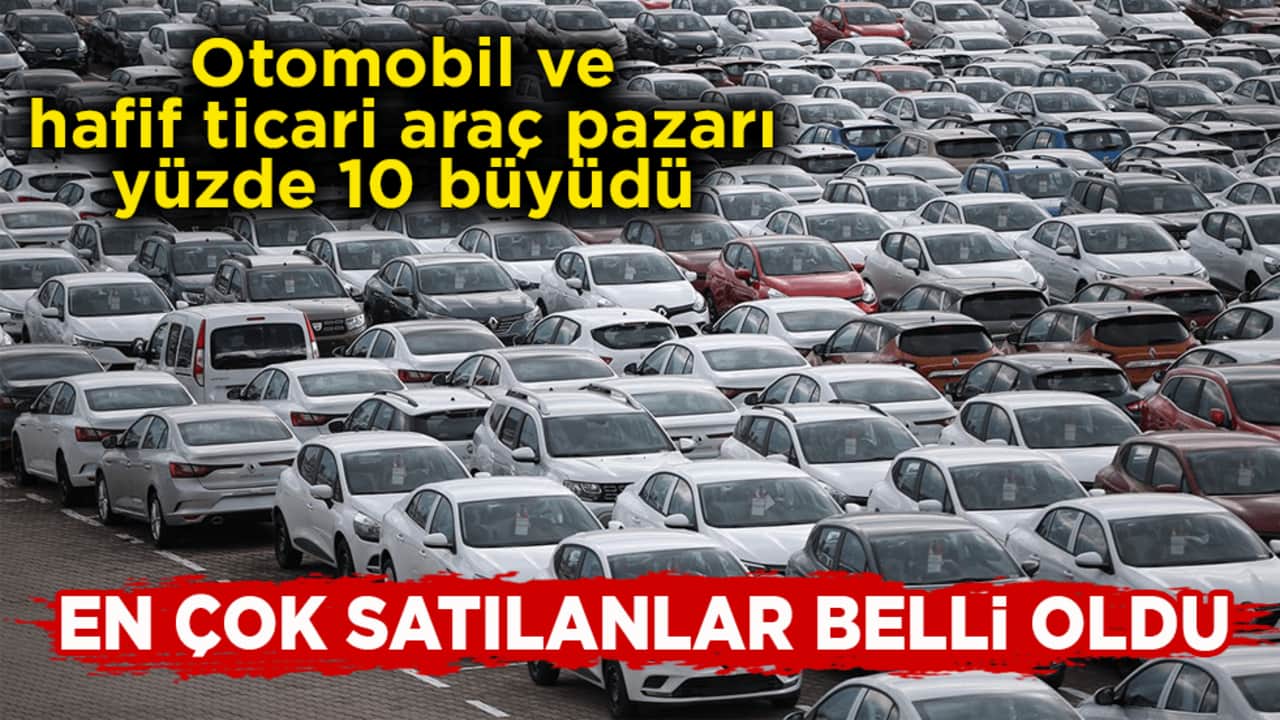 Otomobil ve hafif ticari araç pazarı yüzde 10 büyüdü! Elektrikli otomobil satışlarında büyük artış