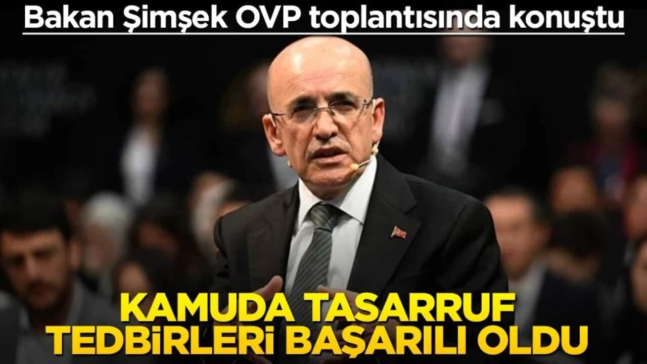 OVP toplantısında Mehmet Şimşek'ten önemli açıklamalar: Tasarruf tedbirleri başarılı oldu
