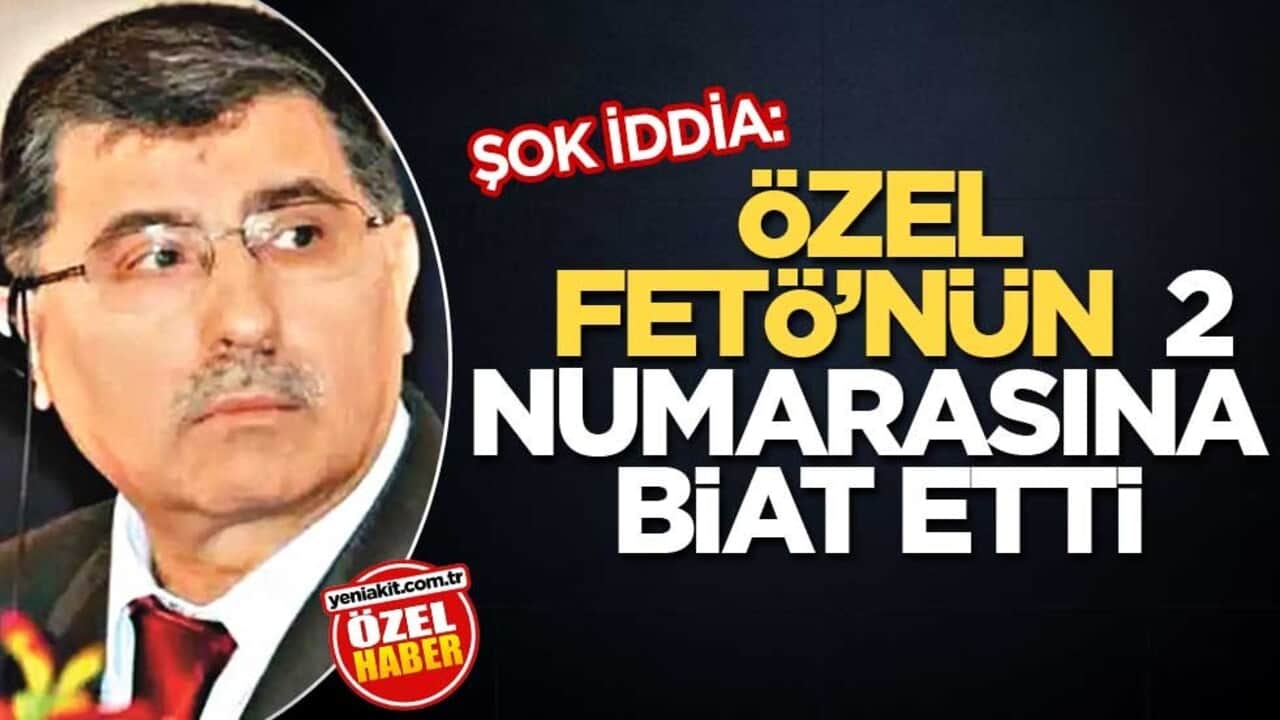 Özel, FETÖ’nün 2 numarasına biat etti