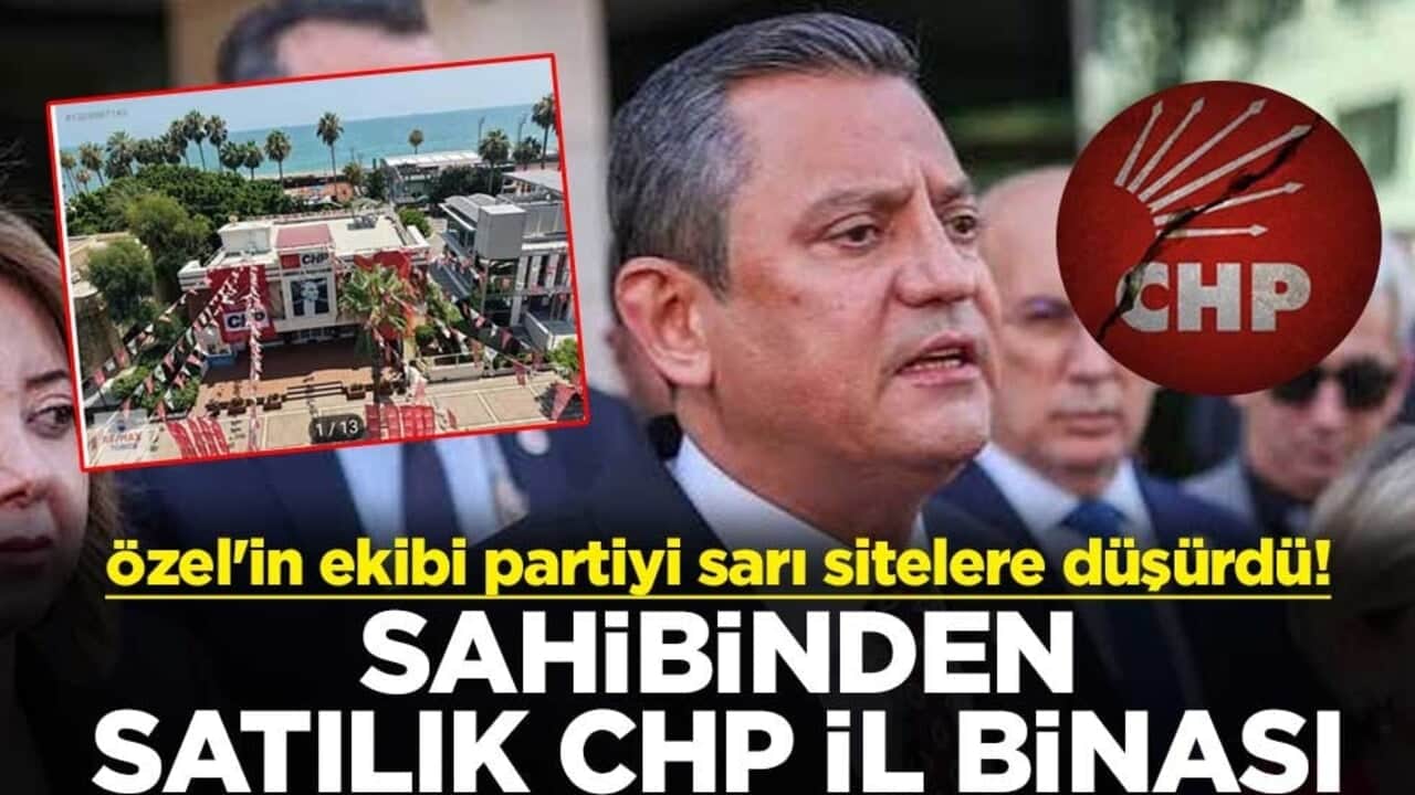 Özel'in ekibi partiyi sarı sitelere düşürdü! Sahibinden satılık CHP il binası