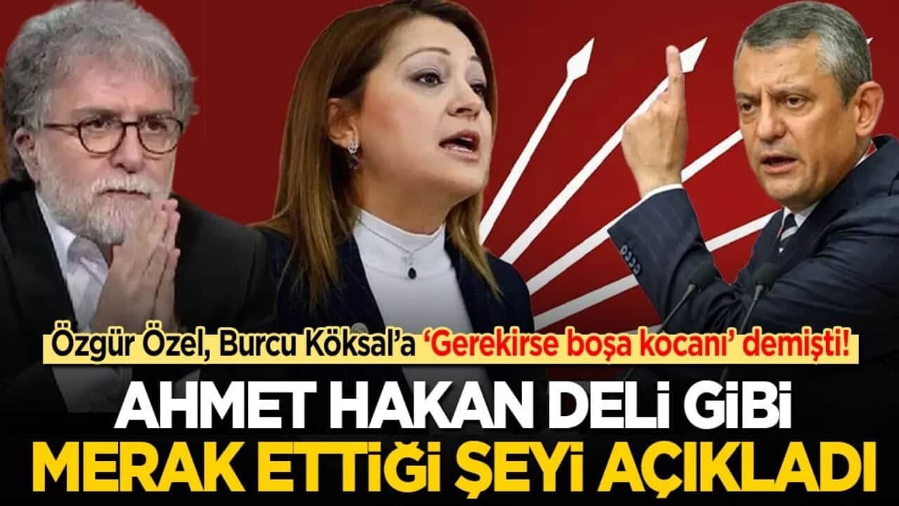 Özgür Özel Burcu Köksal’a ‘Gerekirse kocanı boşa’ demişti! Ahmet Hakan deli gibi merak ettiği şeyi açıkladı