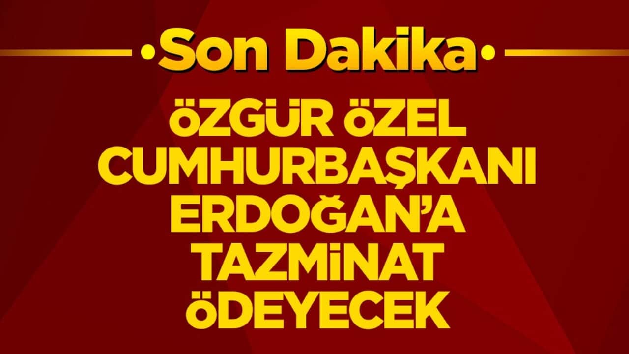 Özgür Özel, Cumhurbaşkanı Erdoğan’a tazminat ödeyecek