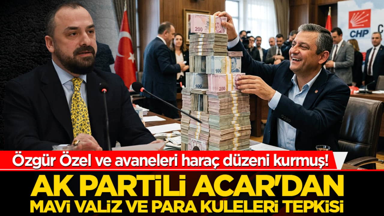 Özgür Özel ve avaneleri haraç düzeni kurmuş! AK Partili Acar'dan mavi valiz ve para kuleleri tepkisi!