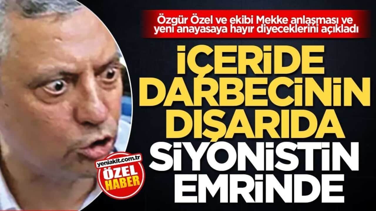 Özgür Özel ve ekibi Mekke anlaşması ve yeni anayasaya hayır diyeceklerini açıkladı! İçeride darbecinin dışarıda siyonistin emrinde