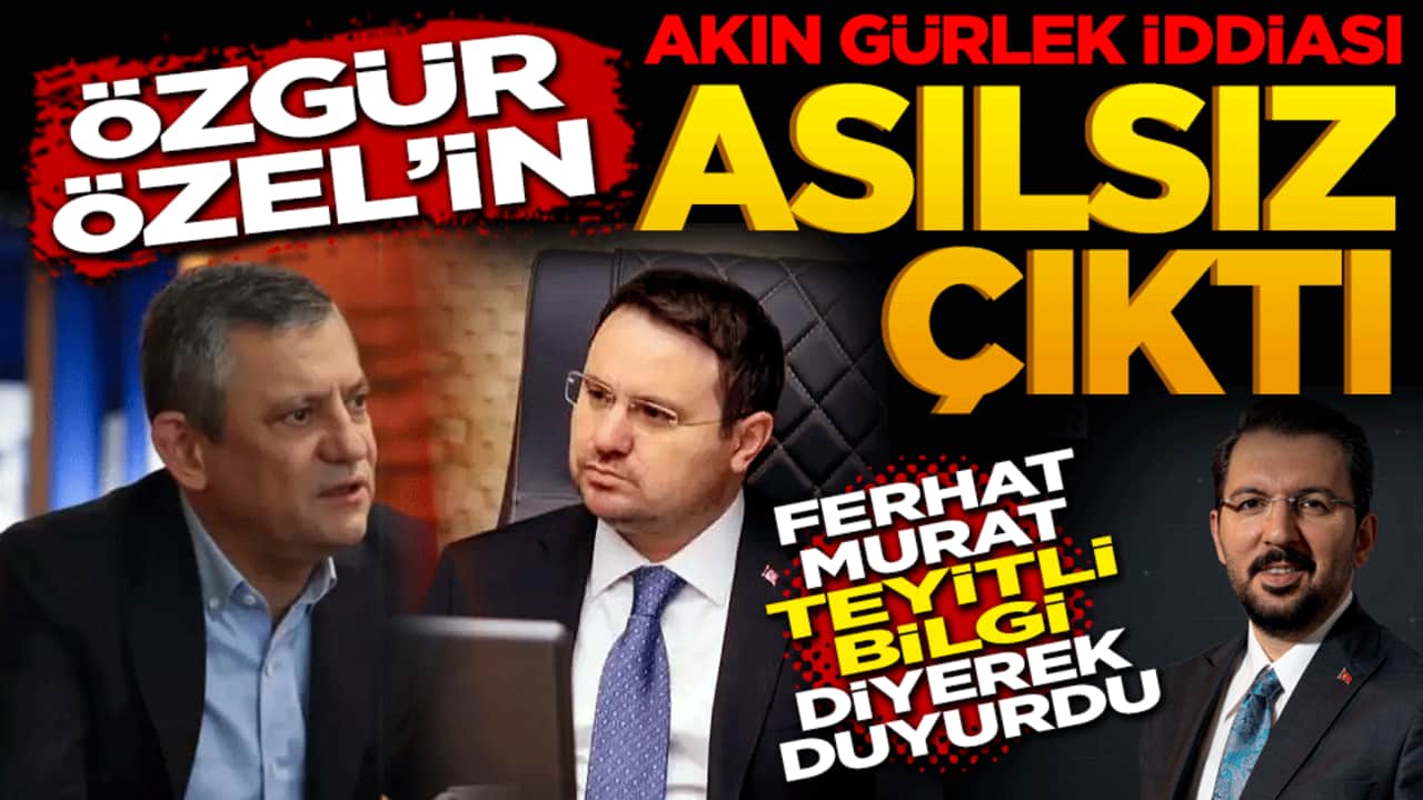 Özgür Özel'in Akın Gürlek iddiası asılsız çıktı! Ferhat Murat teyitli bilgi diyerek duyurdu