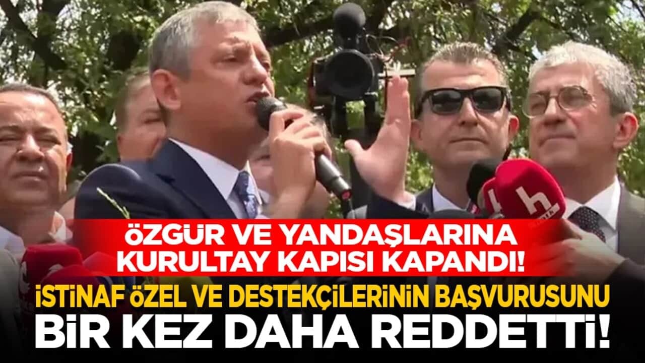 Özgür ve yandaşlarına kurultay kapısı kapandı! İstinaf Özel ve destekçilerinin başvurusunu bir kez daha reddetti!