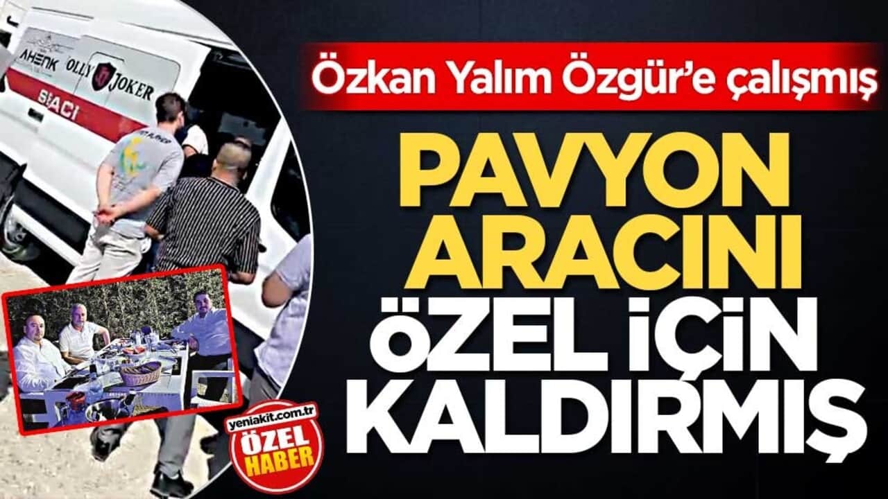 Özkan Yalım Özgür’e çalışmış! Pavyon aracını Özel için kaldırmış
