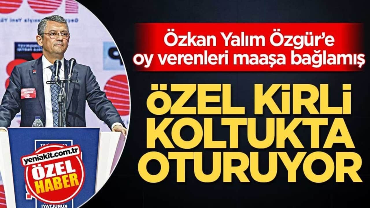 Özkan Yalım, Özgür’e oy verenleri maaşa bağlamış! Özel, kirli koltukta oturuyor