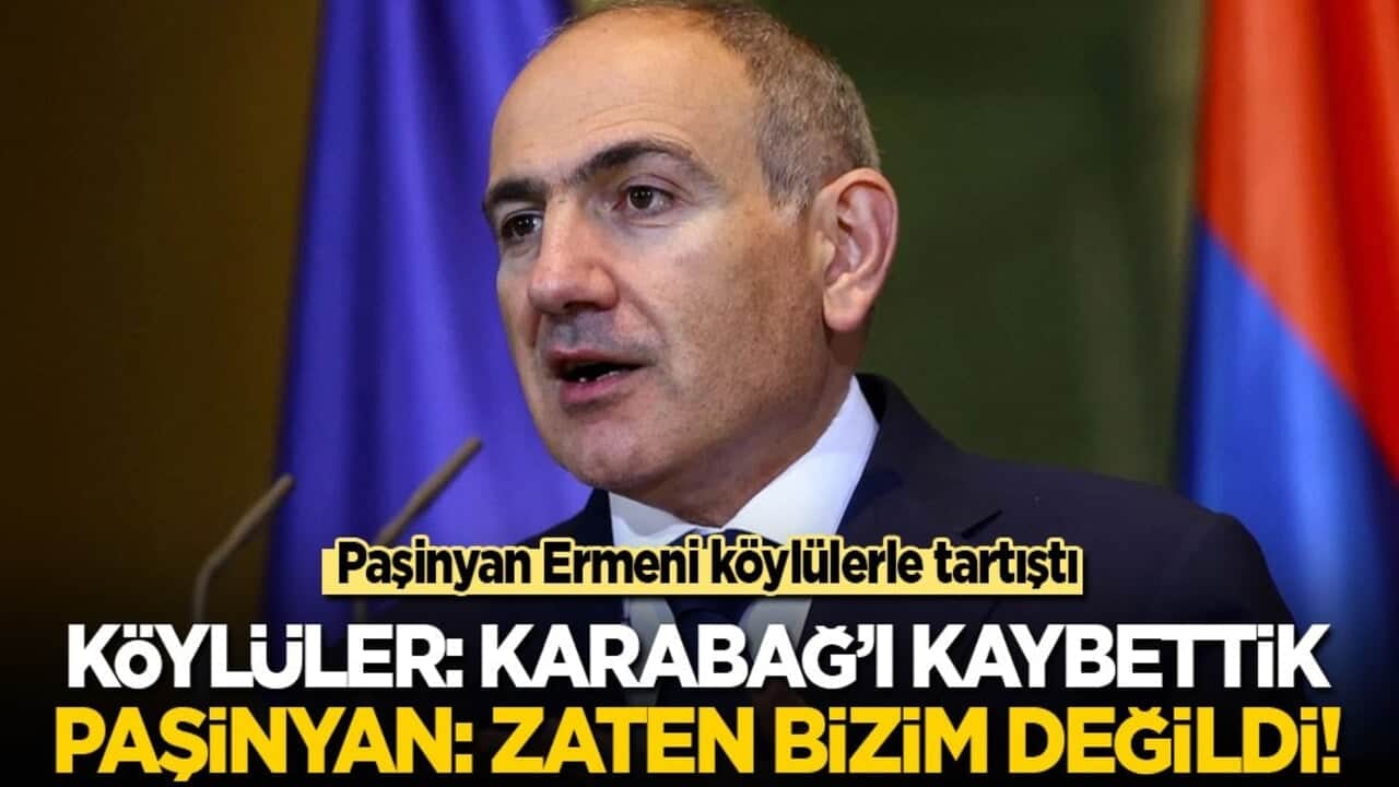 Paşinyan 'Karabağ'ı kaybettik' diyen Ermeni köylülerle tartıştı: Zaten bizim değildi!