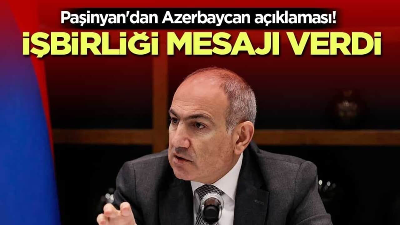 Paşinyan'dan Azerbaycan açıklaması! İşbirliği mesajı verdi