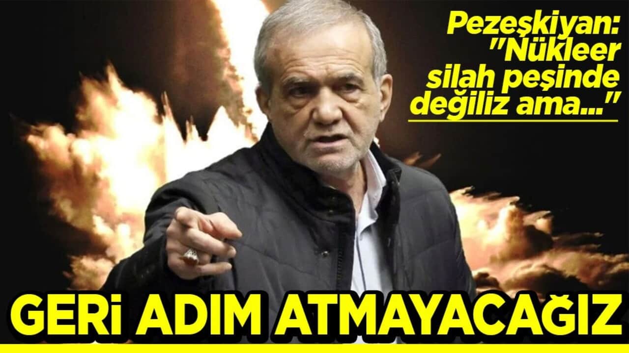 Pezeşkiyan: "Nükleer silah peşinde değiliz ama…" Geri adım atmayacağız