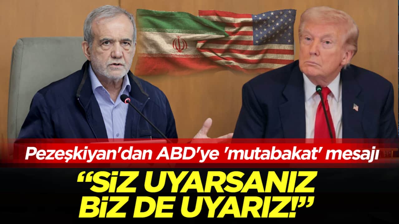 Pezeşkiyan'dan ABD'ye 'mutabakat' mesajı: Siz uyarsanız, biz de uyarız