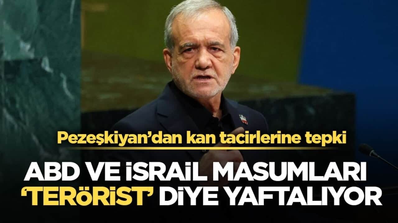 Pezeşkiyan’dan kan tacirlerine tepki! ABD ve İsrail masumları ‘terörist’ diye yaftalıyor!