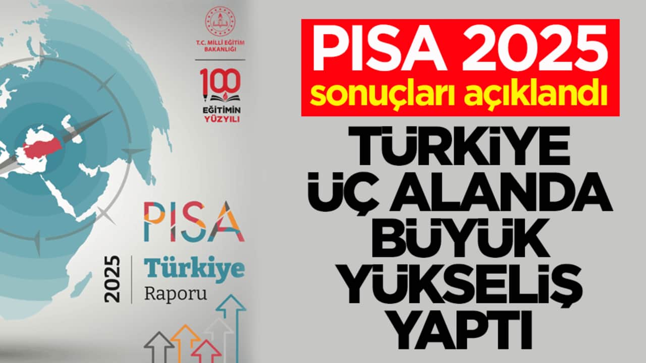 PISA 2025 sonuçları açıklandı! Türkiye üç alanda büyük yükseliş yaptı