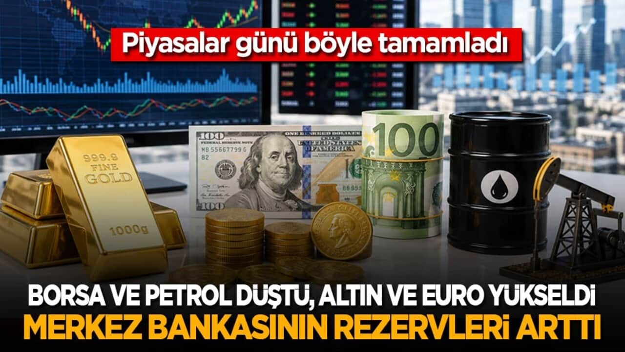 Piyasalar günü böyle tamamladı: Borsa ve petrol düştü, altın yükseldi! Merkez bankasının rezervleri arttı