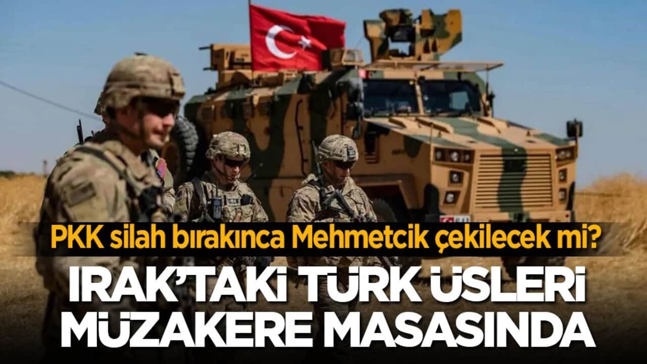 PKK silah bırakınca Mehmetcik çekilecek mi? Irak’taki Türk üsleri müzakere masasında