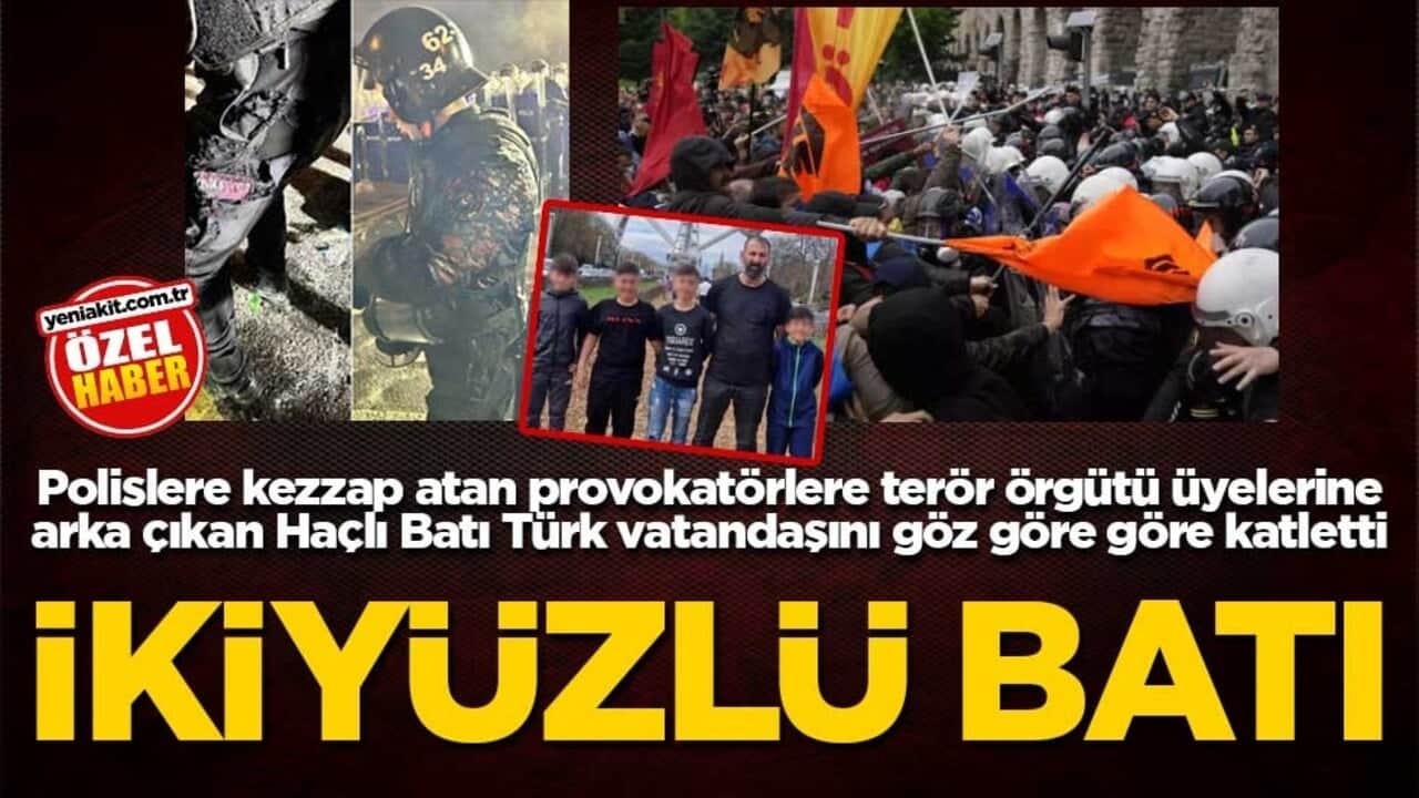 Polislere kezzap atan provokatörlere, terör örgütü üyelerine arka çıkan Haçlı Batı Türk vatandaşını göz göre göre katletti! İkiyüzlü Batı