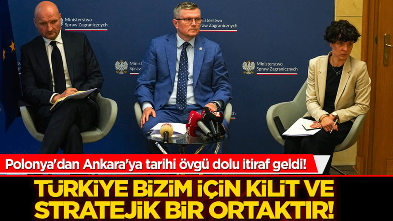 Polonya'dan Ankara'ya tarihi övgü dolu itiraf geldi! Türkiye bizim için kilit ve stratejik bir ortaktır!