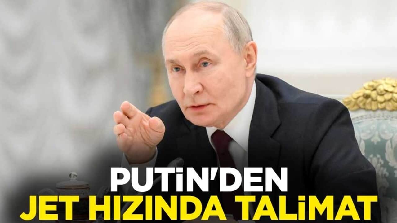 Putin'den jet hızında talimat