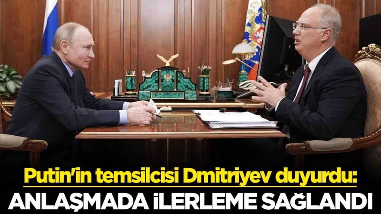 Putin'in temsilcisi Dmitriyev duyurdu: Anlaşmada ilerleme sağlandı