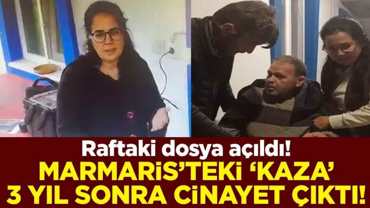 Raftaki dosya açıldı! Marmaris’teki ‘kaza’ 3 yıl sonra cinayet çıktı!