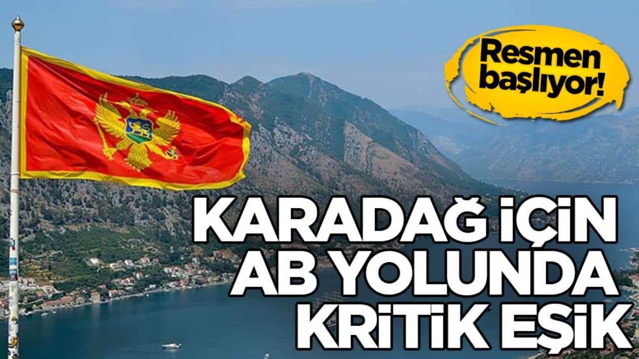 Resmen başlıyor! Karadağ için AB yolunda kritik eşik