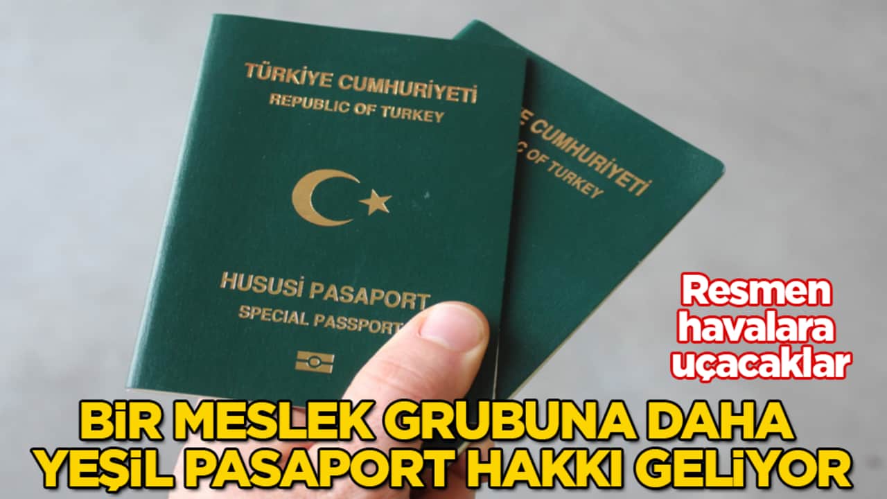 Resmen havalara uçacaklar! Bir meslek grubuna daha yeşil pasaport hakkı geliyor