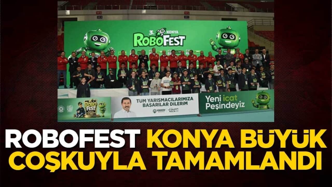 ROBOFEST Konya büyük coşkuyla tamamlandı