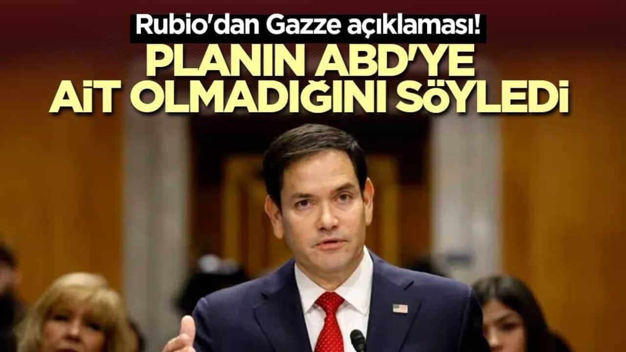 Rubio'dan Gazze açıklaması! Planın ABD'ye ait olmadığını söyledi