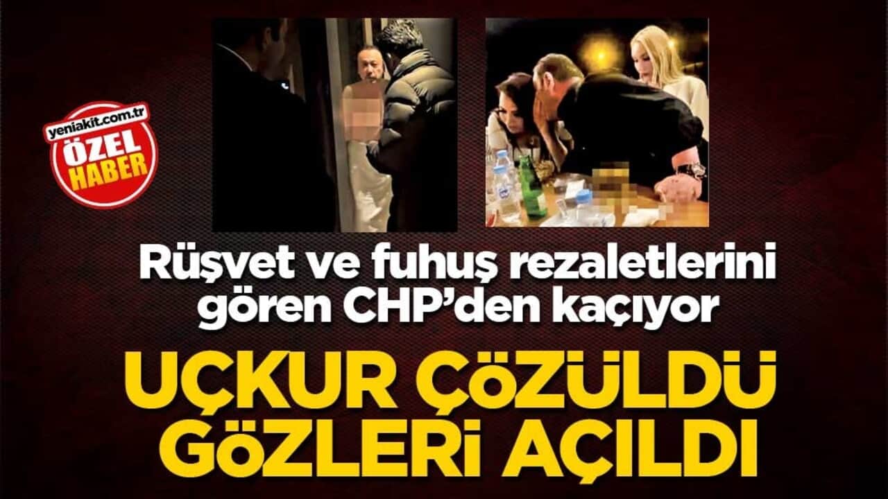 Rüşvet ve fuhuş rezaletlerini gören CHP’den kaçıyor! Uçkur çözüldü gözleri açıldı