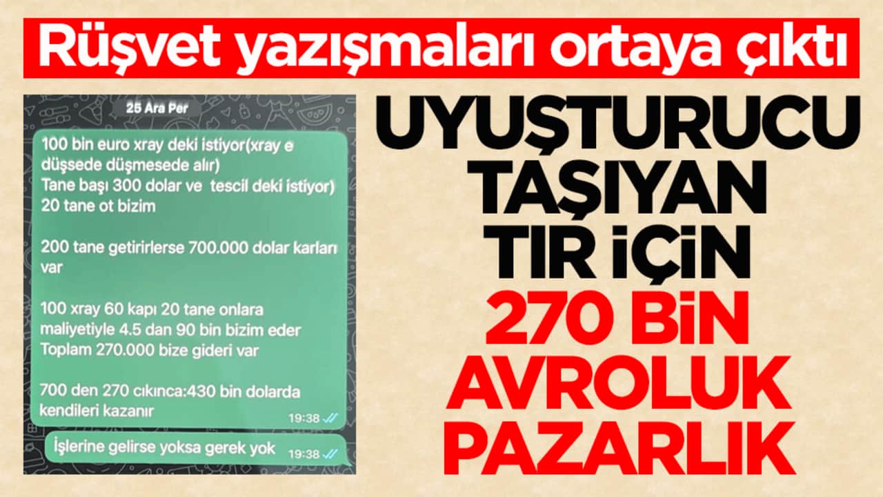 Rüşvet yazışmaları ortaya çıktı! Uyuşturucu taşıyan tır için 270 bin avroluk pazarlık