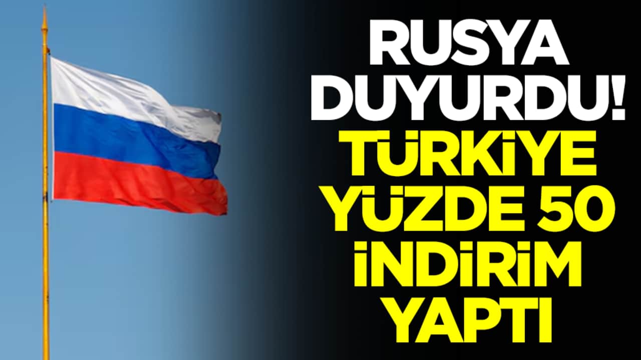 Rusya duyurdu: Türkiye yüzde 50 indirim yaptı