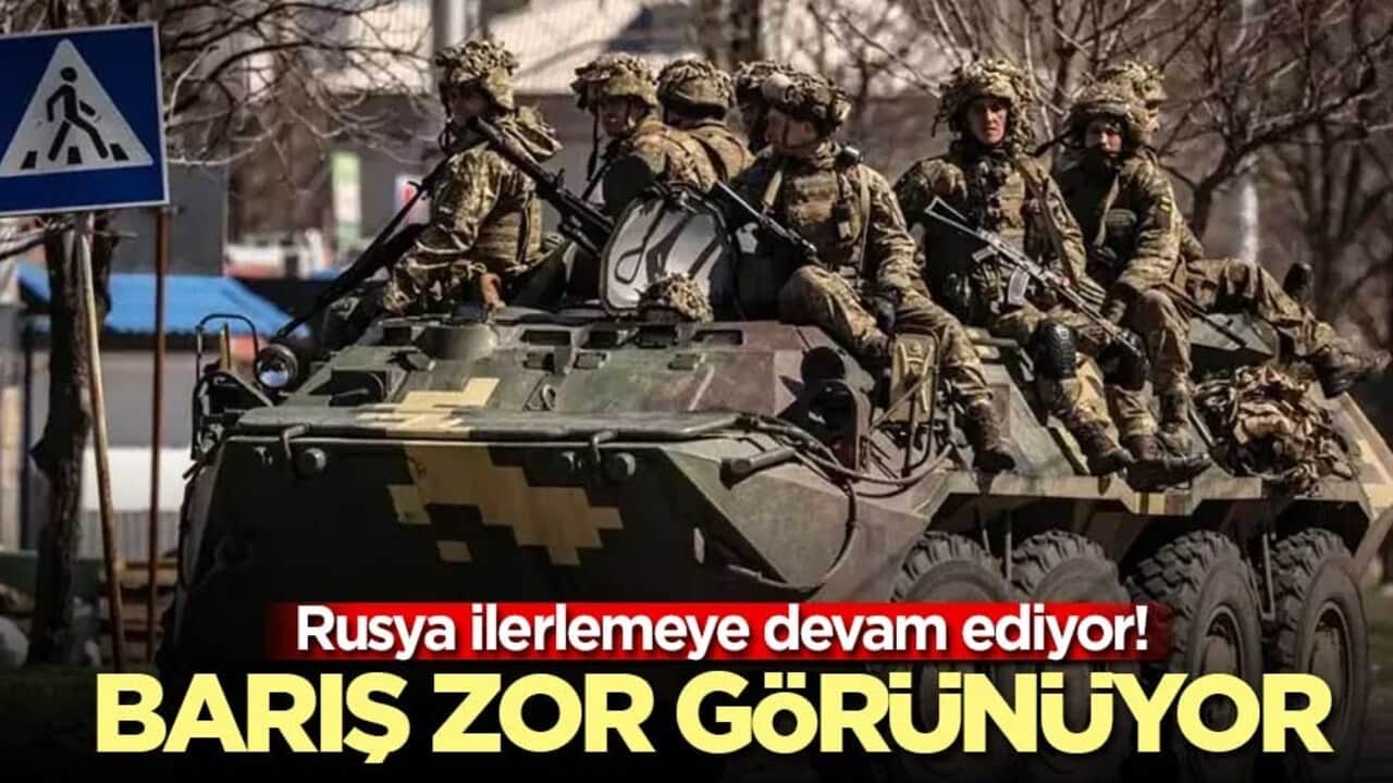 Rusya ilerlemeye devam ediyor! Barış zor görünüyor