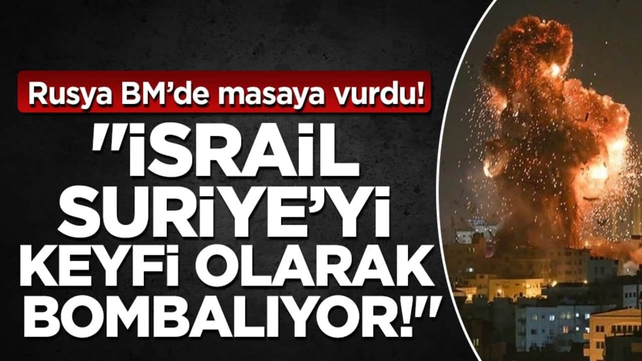 Rusya: İsrail, Suriye topraklarında "keyfi saldırılar" düzenliyor