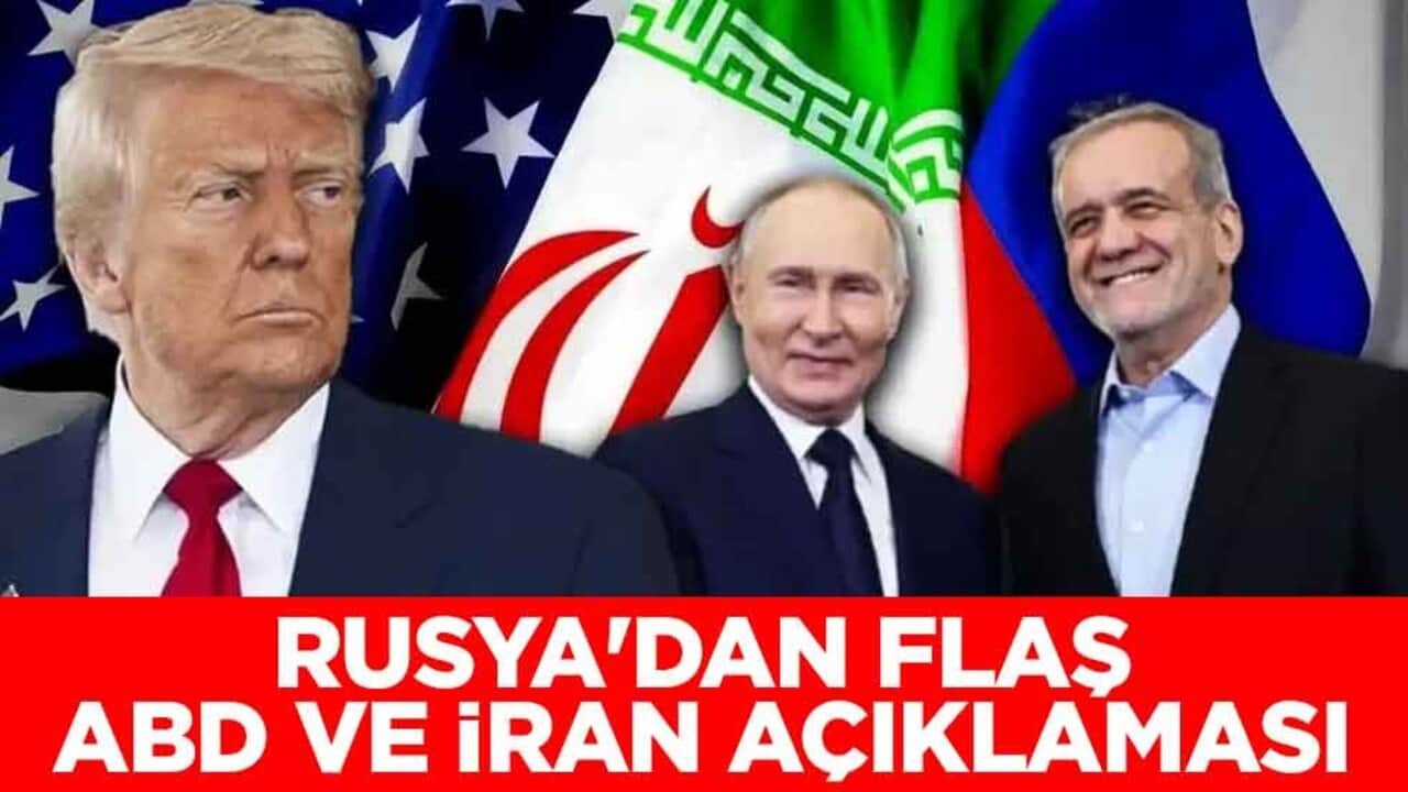 Rusya'dan flaş ABD ve İran açıklaması