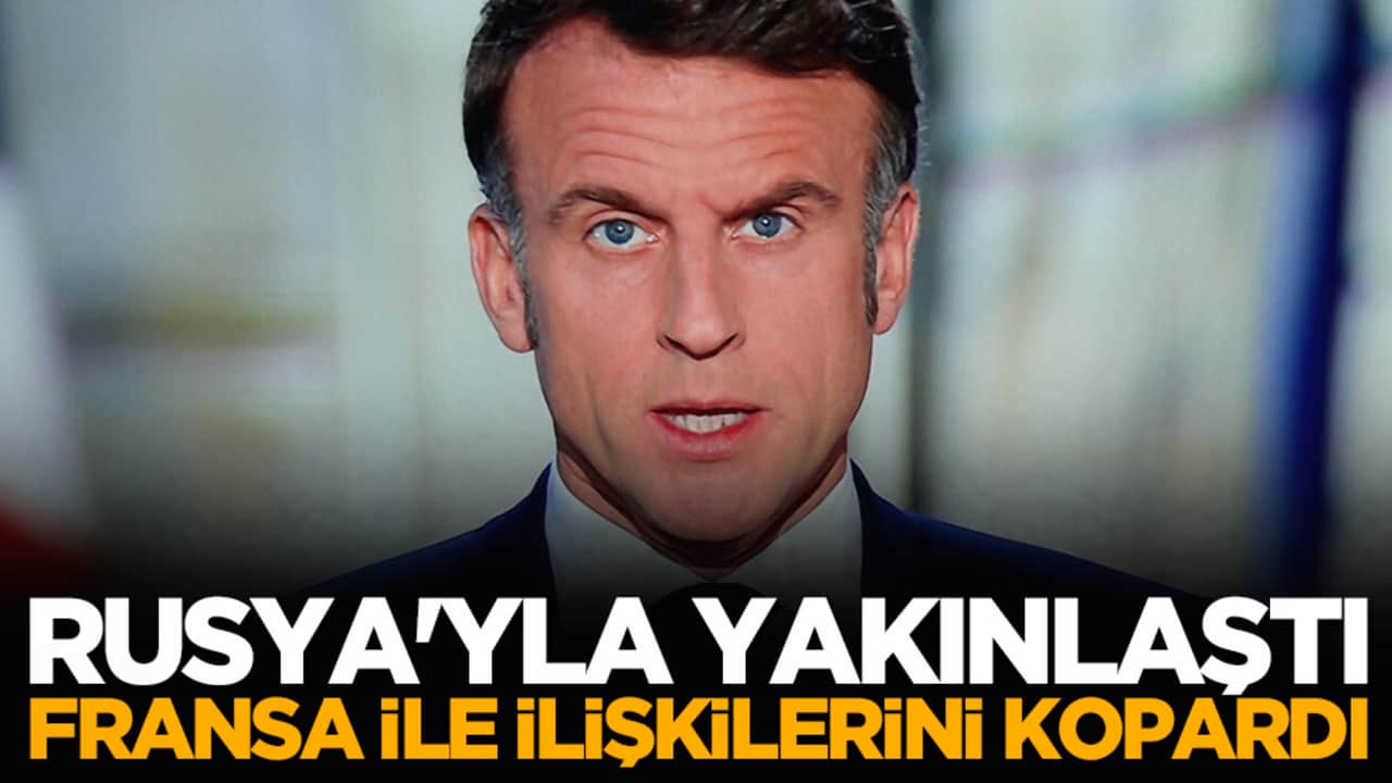 Rusya'yla yakınlaştı, Fransa ile ilişkilerini kopardı