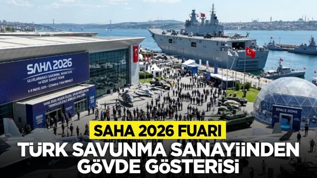 SAHA 2026 Fuarı, Türk savunma sanayiinden gövde gösterisi