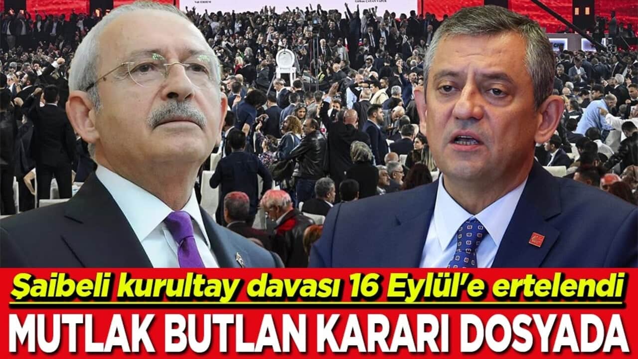 Şaibeli kurultay davası 16 Eylül'e ertelendi Mutlak butlan kararı dosyada
