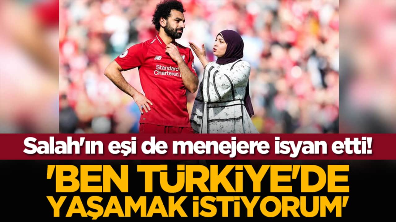 Salah'ın eşi de menejere isyan etti! 'Ben Türkiye'de yaşamak istiyorum'