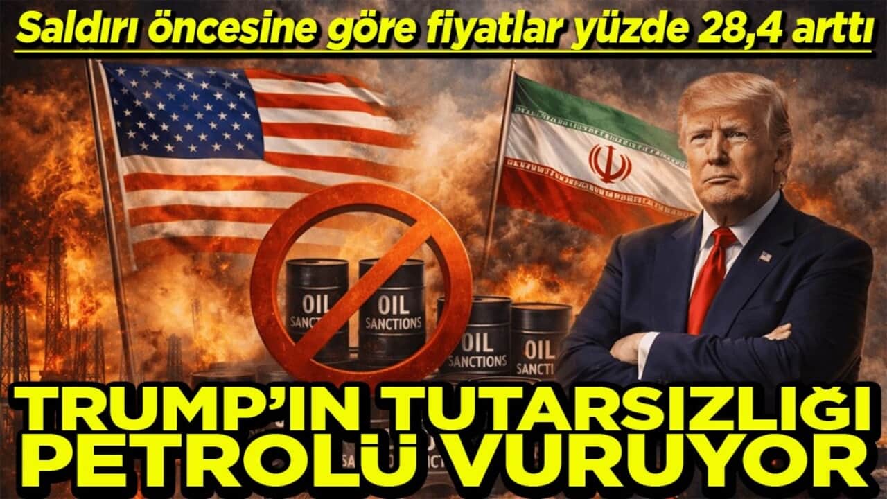 Saldırı öncesine göre fiyatlar yüzde 28,4 arttı Trump'ın tutarsızlığı petrolü vuruyor