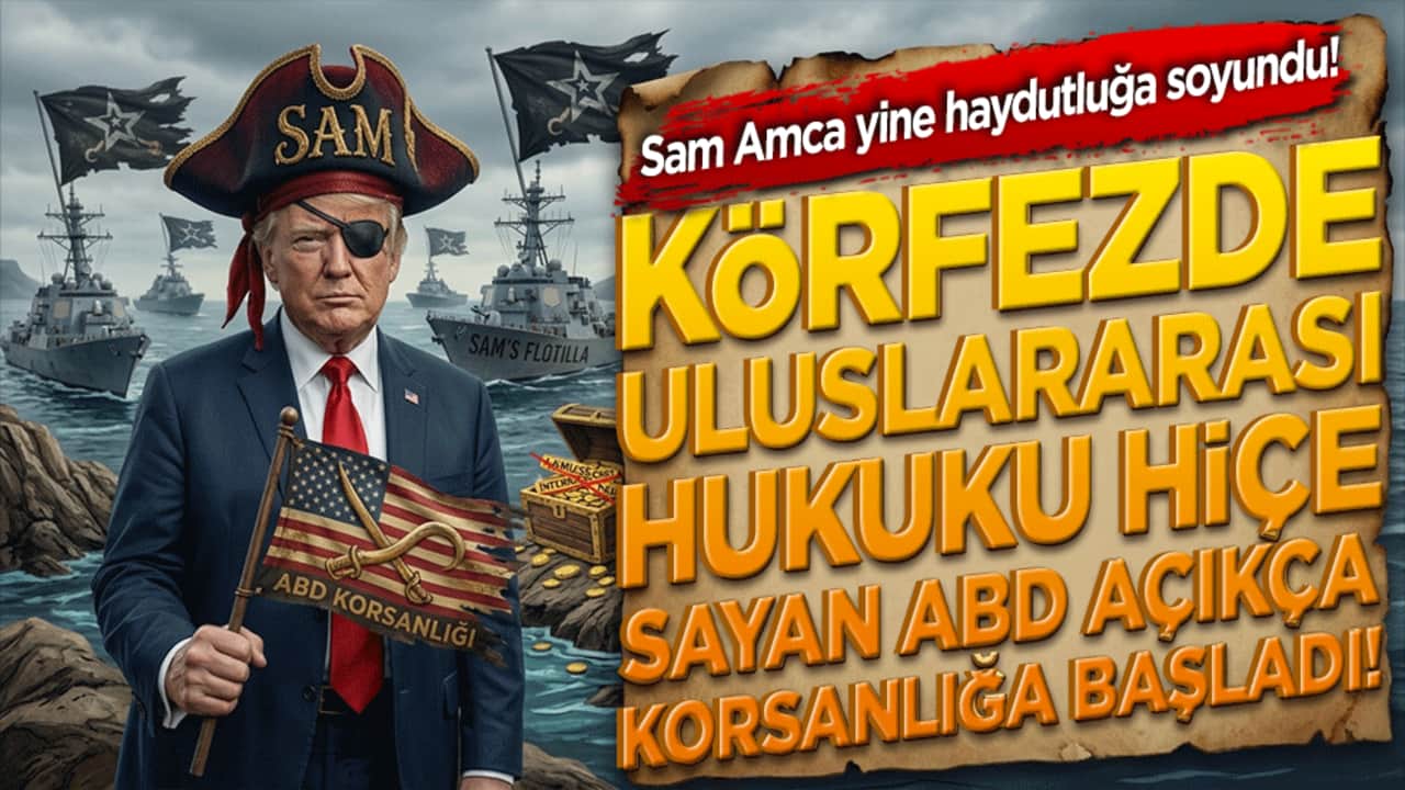Sam Amca yine haydutluğa soyundu! Körfezde uluslararası hukuku hiçe sayan ABD açıkça korsanlığa başladı!